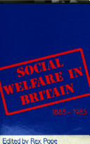 Social welfare in Britain 1885-1985 / edited by Rex Pope, Alan Pratt and Bernard Hoyle.