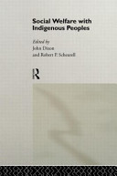 Social welfare with indigenous peoples / edited by John Dixon and Robert P. Scheurell.