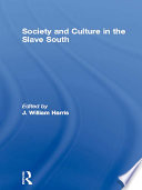 Society and culture in the slave South / edited by J. William Harris.