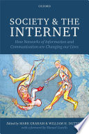 Society and the Internet : how networks of information and communication are changing our lives / edited by Mark Graham and William H. Dutton with a foreword by Manuel Castells.