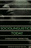 Sociolinguistics today : international perspectives / edited by Kingsley Bolton and Helen Kwok.