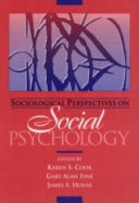 Sociological perspectives on social psychology / edited by Karen S. Cook, Gary Alan Fine, James S. House.