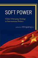 Soft power : China's emerging strategy in international politics / edited by Mingjiang Li.