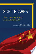 Soft power China's emerging strategy in international politics / edited by Mingjiang Li.