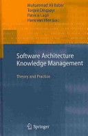 Software architecture knowledge management : theory and practice / Muhammad Ali Babar ... [et al.], editors.