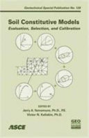 Soil constitutive models : evaluation, selection, and calibration : January 24-26, 2005, Austin, Texas / sponsored by Soil Properties and Modeling Committee, the Geo-Institute of the American Society of Civil Engineers ; edited by Jerry A. Yamamuro, Victor N. Kaliakin.