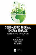 Solid-liquid thermal energy storage modeling and applications / edited by Moghtada Mobedi, Kamel Hooman, Wen-Quan Tao.