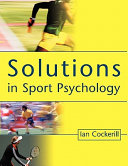 Solutions in sports psychology / edited by Ian Cockerill.