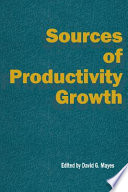 Sources of productivity growth / edited by David G. Mayes.