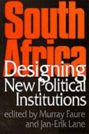South Africa : designing new political institutions / [edited by] Murray Faure and Jan-Erik Lane.