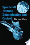 Spacecraft attitude determination and control / edited by James R. Wertz; written by members of the technical staff Attitude Systems Operation, Computer Sciences Corporation.