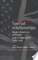 Special relationships : Anglo-American affinities and antagonisms 1854-1936 / edited by Janet Beer and Bridget Bennett.
