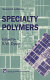 Specialty polymers / edited by R.W. Dyson.