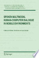 Spoken multimodal human-computer dialogue in mobile environments / edited by W. Minker, Dirk Bühler and Laila Dybkjaer.