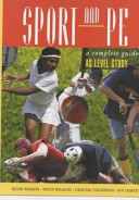 Sport and PE : a complete guide to AS level study / Kevin Wesson ... [et al.].