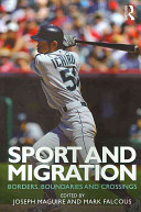 Sport and migration : borders, boundaries and crossings / edited by Joseph Maguire and Mark Falcous.