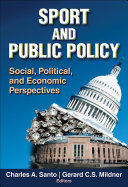Sport and public policy : social, political, and economic perspectives / [edited by] Charles A. Santo, Gerard C.S. Mildner.