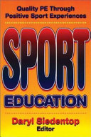 Sport education : quality PE through positive sport experiences / Daryl Siedentop, editor.