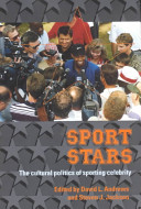 Sport stars : the cultural politics of sporting celebrity / edited by David L. Andrews and Steven J. Jackson.