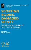 Sporting bodies, damaged selves : sociological studies of sports-related injury / edited by Kevin Young.