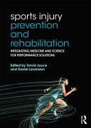 Sports injury prevention and rehabilitation : integrating medicine and science for performance solutions / edited by David Joyce and Daniel Lewindon.
