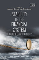 Stability of the financial system : illusion or feasible concept? / edited by Andreas Dombret, Deutsche Bundesbank, Otto Lucius, Austrian Society for Bank Research ; with an introduction by Mark Carney ; and an epilogue by Christine Lagarde.