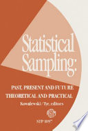 Statistical sampling past, present, and future theoretical and practical / Milton J. Kowalewski and Josh B. Tye, editors.