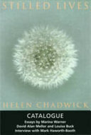 Stilled lives : Helen Chadwick / essays by Marina Warner, Louisa Buck, David Alan Mellor ; interview with Mark Haworth-Booth.