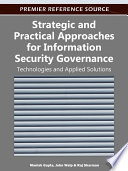 Strategic and practical approaches for information security governance technologies and applied solutions / Manish Gupta, John Walp, Raj Sharman, editors.