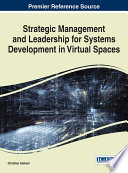 Strategic management and leadership for systems development in virtual spaces / Christian Graham, editor.
