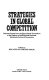 Strategies in global competition : selected papers from the Prince Bertil Symposium at the Institute of International Business, Stockholm School of Economics / edited by Neil Hood and Jan-Erik Vahlne.