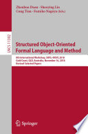 Structured Object-Oriented Formal Language and Method 8th International Workshop, SOFL+MSVL 2018, Gold Coast, QLD, Australia, November 16, 2018, Revised Selected Papers / edited by Zhenhua Duan, Shaoying Liu, Cong Tian, Fumiko Nagoya.