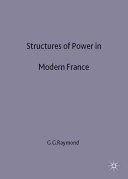 Structures of power in modern France / edited by Gino G. Raymond.