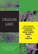 Struggling giants : city-region governance in London, New York, Paris, and Tokyo / Paul Kantor ... [et al.].
