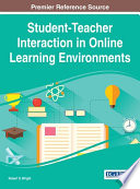 Student-teacher interaction in online learning environments / Robert D. Wright, editor.