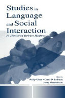 Studies in language and social interaction : in honor of Robert Hopper / edited by Phillip J. Glenn, Curtis D. LeBaron, Jenny Mandelbaum.