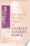 Studies in the logic of Charles Sanders Peirce / Nathan Houser, Don D. Roberts, and James Van Evra, editors.