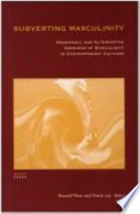 Subverting Masculinity : Hegemonic and Alternative Versions of Masculinity in Contemporary Culture / Ed. Russell West ; Ed. Frank Lay.