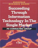 Succeeding through information technology in the Single Market / PA Consulting Group ; with a foreword by Filippo Maria Pandolfi.
