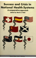 Success and crisis in national health systems : a comparative approach / edited by Mark G. Field.