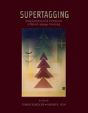 Supertagging : using complex lexical descriptions in natural language processing / edited by Srinivas Bangalore and Aravind K. Joshi.