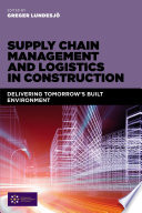 Supply chain management and logistics in construction delivering tomorrow's built environment / edited by Greger Lundesjo.