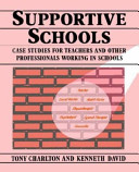Supportive schools : case studies for teachers and other professionals working in schools / (edited by)Tony Charlton and Kenneth David.
