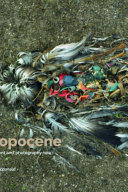 Surveying the anthropocene : environment and photography now / edited by Patricia Macdonald ; with essays by Patricia Macdonald [and thirteen others] ; and commentary by the artist-photographer contributors, and Willis Hartshorn [and ten others].