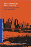 Sustainability assessment : pluralism, practice and progress / edited by Alan Bond, Angus Morrison-Saunders, Richard Howitt.