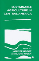 Sustainable agriculture in Central America / edited by Jan P. de Groot and Ruerd Ruben.