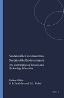 Sustainable communities, sustainable environments : the contribution of science and technology education / David B. Zandvliet, Darrell L. Fisher (eds.).