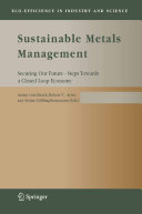 Sustainable metals management : securing our future : steps towards a closed loop economy / edited by Arnim von Gleich, Robert U. Ayres and Stefan Gössling-Reisemann.