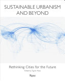 Sustainable urbanism and beyond : rethinking cities for the future / edited by Tigran Haas.