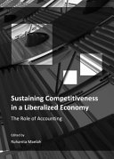 Sustaining competitiveness in a liberalized economy : the role of accounting / edited by Ruhanita Maelah.